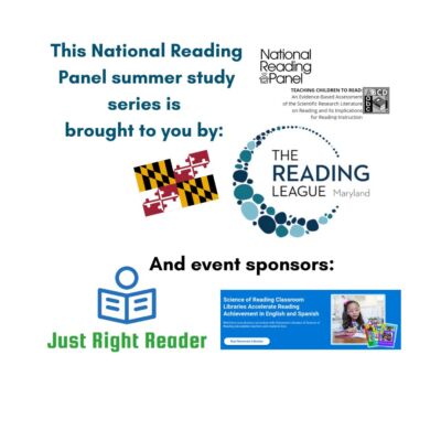 The National Reading Panel Summer Series is brought to you by The Reading League Maryland and event sponsors Just Right Reader (linked)